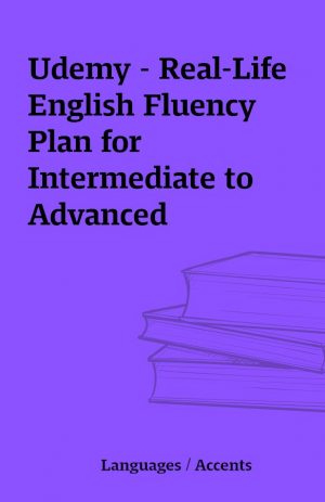 Udemy – Real-Life English Fluency Plan for Intermediate to Advanced