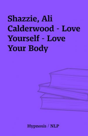 Shazzie, Ali Calderwood – Love Yourself – Love Your Body