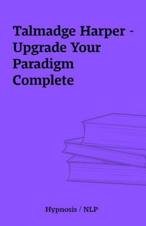 Talmadge Harper – Upgrade Your Paradigm Complete