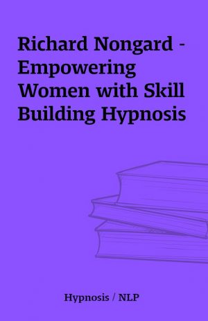 Richard Nongard –  Empowering Women with Skill Building Hypnosis