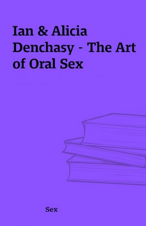 Ian & Alicia Denchasy – The Art of Oral Sex