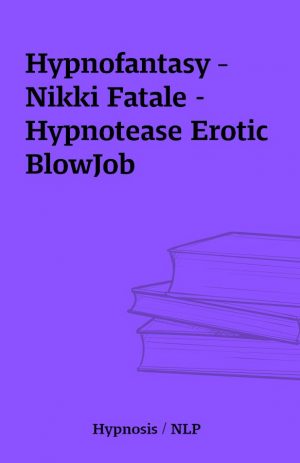 Hypnofantasy – Nikki Fatale – Hypnotease Erotic BlowJob