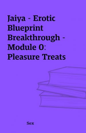 Jaiya – Erotic Blueprint Breakthrough – Module 0: Pleasure Treats