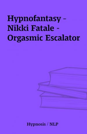 Hypnofantasy – Nikki Fatale – Orgasmic Escalator