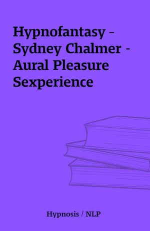 Hypnofantasy – Sydney Chalmer – Aural Pleasure Sexperience