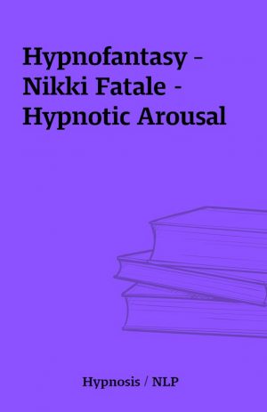 Hypnofantasy – Nikki Fatale – Hypnotic Arousal