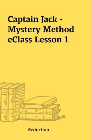 Captain Jack – Mystery Method eClass Lesson 1