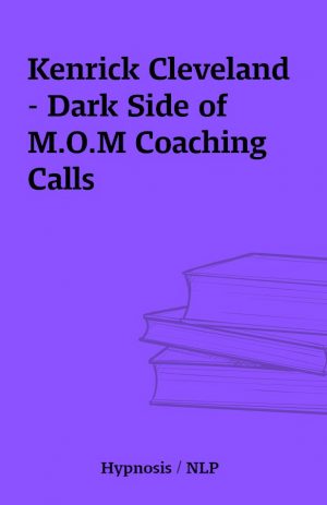 Kenrick Cleveland – Dark Side of M.O.M Coaching Calls