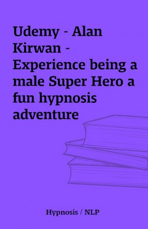 Udemy – Alan Kirwan – Experience being a male Super Hero a fun hypnosis adventure