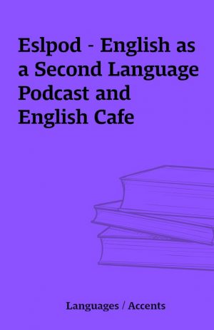 Eslpod – English as a Second Language Podcast and English Cafe