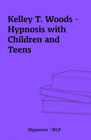 Kelley T. Woods – Hypnosis with Children and Teens