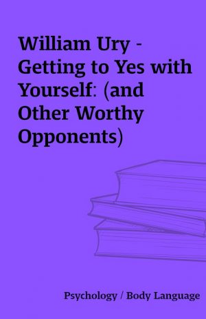 William Ury – Getting to Yes with Yourself: (and Other Worthy Opponents)