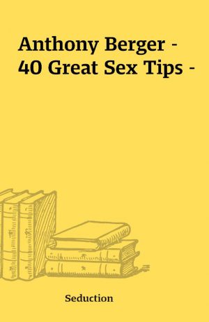 Anthony Berger – 40 Great Sex Tips –