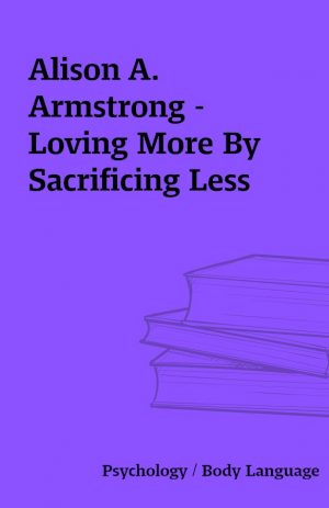 Alison A. Armstrong – Loving More By Sacrificing Less