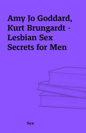 Amy Jo Goddard, Kurt Brungardt – Lesbian Sex Secrets for Men