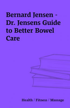 Bernard Jensen – Dr. Jensens Guide to Better Bowel Care