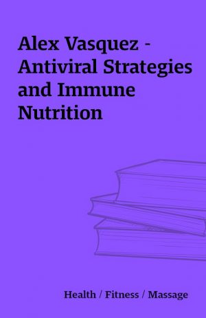 Alex Vasquez – Antiviral Strategies and Immune Nutrition