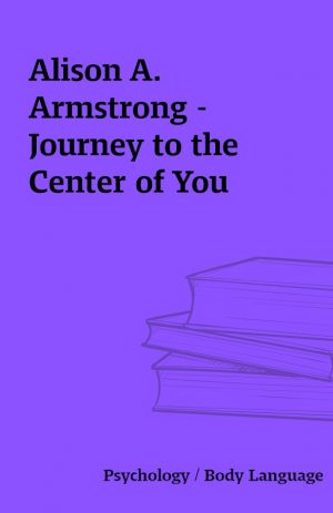 Alison A. Armstrong – Journey to the Center of You