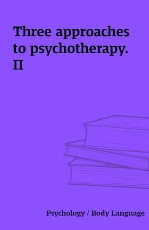 Three approaches to psychotherapy. II