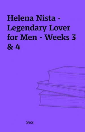 Helena Nista – Legendary Lover for Men – Weeks 3 & 4