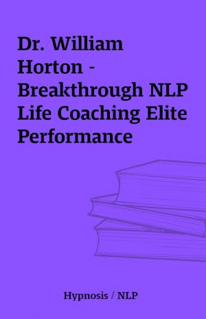 Dr. William Horton – Breakthrough NLP Life Coaching Elite Performance