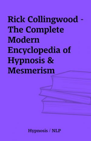 Rick Collingwood – The Complete Modern Encyclopedia of Hypnosis & Mesmerism