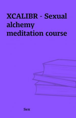 XCALIBR – Sexual alchemy meditation course