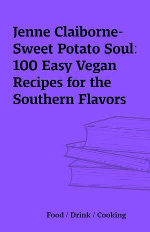 Jenne Claiborne-Sweet Potato Soul: 100 Easy Vegan Recipes for the Southern Flavors