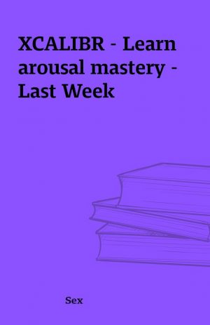 XCALIBR – Learn arousal mastery – Last Week