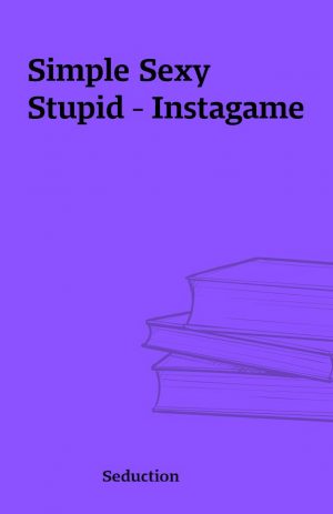 Simple Sexy Stupid – Instagame