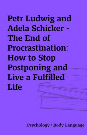 Petr Ludwig and Adela Schicker – The End of Procrastination: How to Stop Postponing and Live a Fulfilled Life