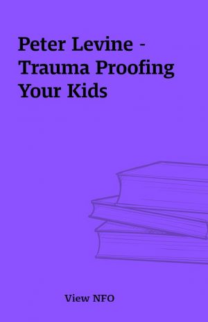 Peter Levine – Trauma Proofing Your Kids