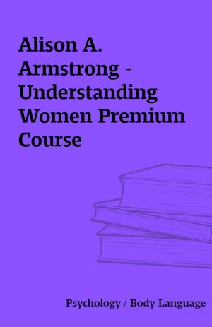 Alison A. Armstrong – Understanding Women Premium Course