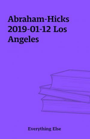 Abraham-Hicks 2019-01-12 Los Angeles