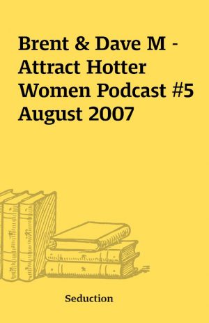 Brent & Dave M – Attract Hotter Women Podcast #5 August 2007