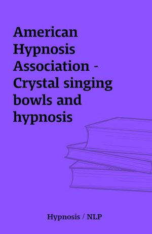 American Hypnosis Association – Crystal singing bowls and hypnosis