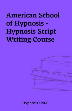 American School of Hypnosis – Hypnosis Script Writing Course