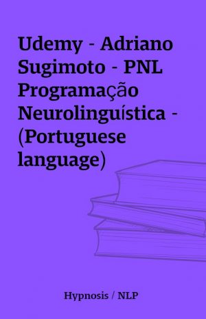 Udemy – Adriano Sugimoto – PNL Programação Neurolinguística – (Portuguese language)