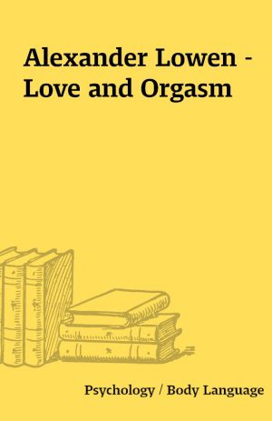 Alexander Lowen – Love and Orgasm