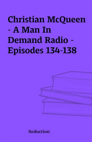 Christian McQueen – A Man In Demand Radio – Episodes 134-138