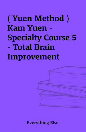 ( Yuen Method ) Kam Yuen – Specialty Course 5 – Total Brain Improvement