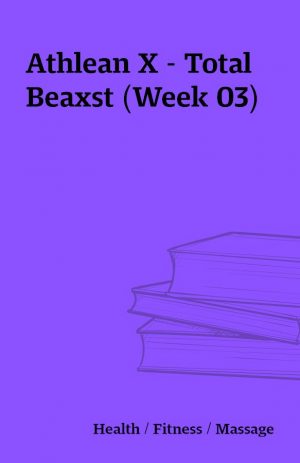 Athlean X – Total Beaxst (Week 03)