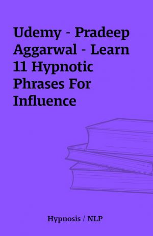 Udemy – Pradeep Aggarwal – Learn 11 Hypnotic Phrases For Influence