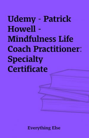 Udemy – Patrick Howell – Mindfulness Life Coach Practitioner: Specialty Certificate