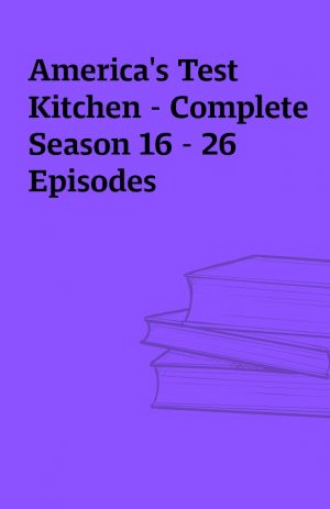 America’s Test Kitchen – Complete Season 16 – 26 Episodes