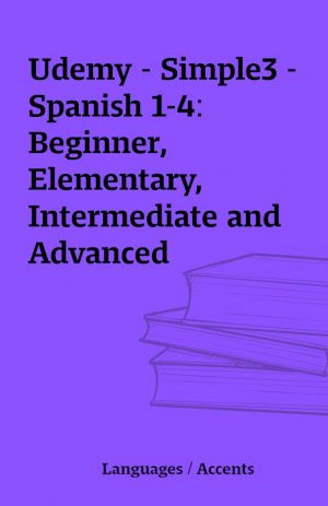 Udemy – Simple3 – Spanish 1-4: Beginner, Elementary, Intermediate and Advanced