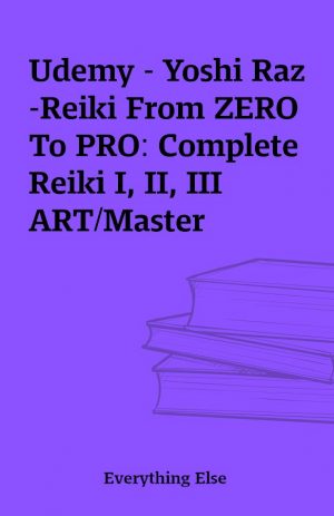 Udemy – Yoshi Raz -Reiki From ZERO To PRO: Complete Reiki I, II, III ART/Master