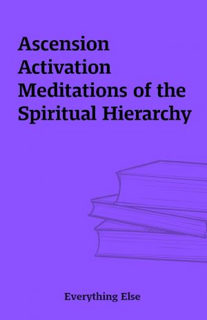 Ascension Activation Meditations of the Spiritual Hierarchy