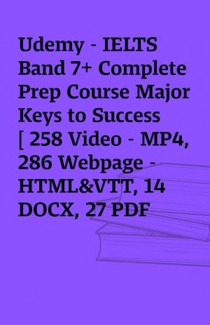 Udemy – IELTS Band 7+ Complete Prep Course Major Keys to Success [ 258 Video – MP4, 286 Webpage – HTML&VTT, 14 DOCX, 27 PDF