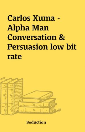 Carlos Xuma – Alpha Man Conversation & Persuasion low bit rate